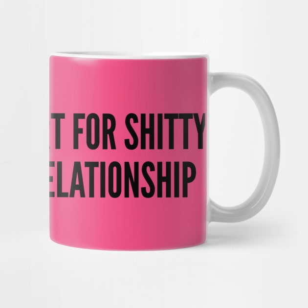 Cute - Life Is Too Short For Shitty Sex And Bad Relationship - Funny Joke Statement Humor Quotes Saying by sillyslogans